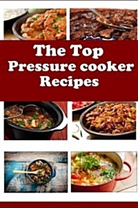 The Top Pressure Cooker Recipes (Paperback)