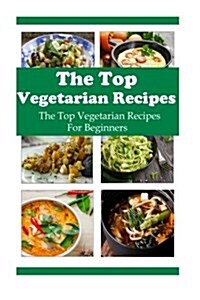 The Top Vegetarian Recipes (Paperback)