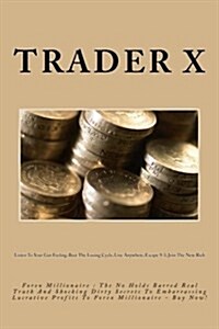 Forex Millionaire: The No Holds Barred Real Truth and Shocking Dirty Secrets to Embarrassing Lucrative Profits to Forex Millionaire - Buy (Paperback)