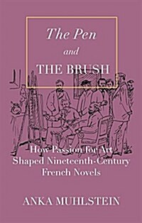 The Pen and the Brush: How Passion for Art Shaped Nineteenth-Century French Novels (Hardcover)