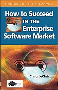 How To Succeed In The Enterprise Software Market (Paperback)