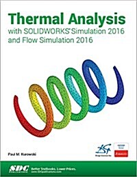 Thermal Analysis With Solidworks Simulation 2016 and Flow Simulation 2016 (Paperback)