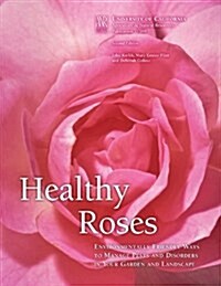 Healthy Roses: Environmentally Friendly Ways to Manage Pests and Disorders in Your Garden and Landscape (Paperback, 2)