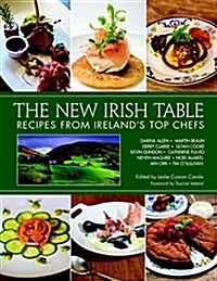 The New Irish Table: Recipes from Irelands Top Chefs (Hardcover)