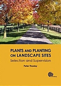 Plants and Planting on Landscape Sites : Selection and Supervision (Hardcover)