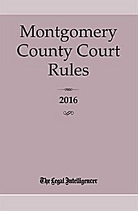 Montgomery County Court Rules 2016 (Paperback)