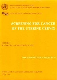 Screening for cancer of the uterine cervix : from the IARC Working Group on Cervical Cancer Screening and the UICC Project Group on the Evaluation of Screening Programmes for Cancer