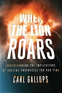 When the Lion Roars: Understanding the Implications of Ancient Prophecies for Our Time (Paperback)