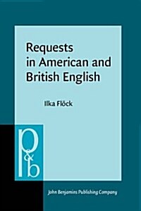 Requests in American and British English: A Contrastive Multi-Method Analysis (Hardcover)