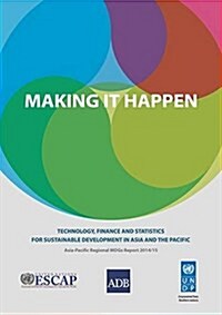 Making It Happen: Technology, Finance and Statistics for Sustainable Development in Asia and the Pacific (Paperback)