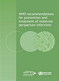 Who Recommendations for Prevention and Treatment of Maternal Peripartum Infections (Paperback)