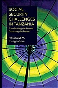 Social Security Challenges in Tanzania. Transforming the Present - Protecting the Future (Paperback)