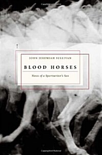 Blood Horses: Notes of a Sportswriters Son (Hardcover, 1st)