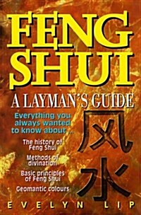 Feng Shui: A Laymans Guide to Chinese Geomancy (Paperback)