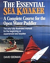 The Essential Sea Kayaker: A Complete Course for the Open-Water Paddler (Paperback)