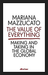The Value of Everything : Making and Taking in the Global Economy (Hardcover)