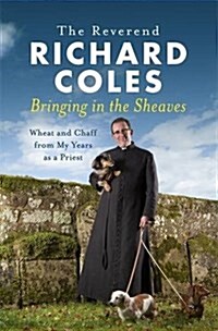 Bringing in the Sheaves : Wheat and Chaff from My Years as a Priest (Hardcover)