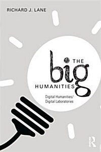 The Big Humanities : Digital Humanities/Digital Laboratories (Paperback)