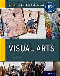 Oxford IB Diploma Programme: Visual Arts Course Companion (Paperback)