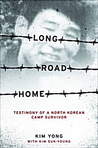 Long Road Home: Testimony of a North Korean Camp Survivor (Paperback)