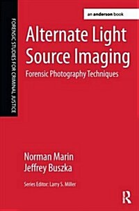 Alternate Light Source Imaging : Forensic Photography Techniques (Hardcover)
