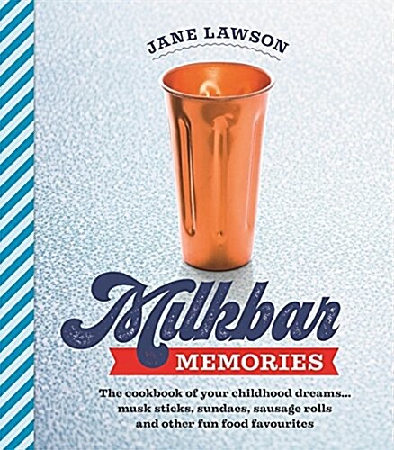 Milkbar Memories : The Cookbook of Your Childhood Dreams...Musk Sticks, Milkshakes and Other Fun Favourites (Hardcover)