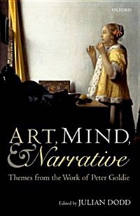 Art, Mind, and Narrative : Themes from the Work of Peter Goldie (Hardcover)