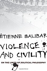 Violence and Civility: On the Limits of Political Philosophy (Paperback)