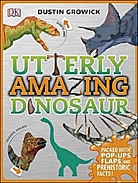 Utterly Amazing Dinosaur : Packed with Pop-ups, Flaps, and Prehistoric Facts! (Hardcover)