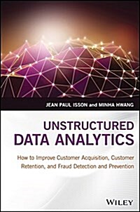 Unstructured Data Analytics: How to Improve Customer Acquisition, Customer Retention, and Fraud Detection and Prevention (Hardcover)