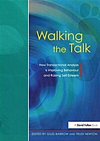 Walking the Talk : How Transactional Analysis is Improving Behaviour and Raising Self-Esteem (Hardcover)