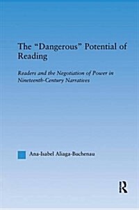 The Dangerous Potential of Reading : Readers & the Negotiation of Power in Selected Nineteenth-Century Narratives (Paperback)