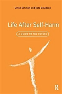 Life After Self-Harm : A Guide to the Future (Hardcover)