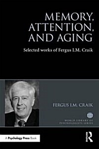 Memory, Attention, and Aging : Selected Works of Fergus I. M. Craik (Hardcover)
