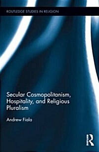 Secular Cosmopolitanism, Hospitality, and Religious Pluralism (Hardcover)