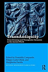 Transantiquity : Cross-Dressing and Transgender Dynamics in the Ancient World (Hardcover)