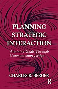 Planning Strategic Interaction : Attaining Goals Through Communicative Action (Paperback)