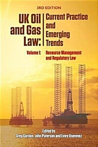Uk Oil and Gas Law: Current Practice and Emerging Trends : Volume I: Resource Management and Regulatory Law (Paperback, 3rd ed.)
