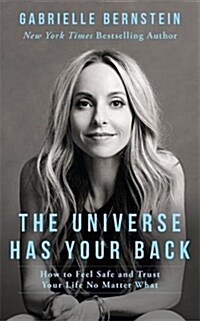 The Universe Has Your Back : How to Feel Safe and Trust Your Life No Matter What (Paperback)