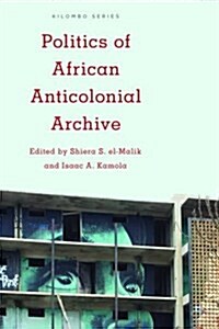 Politics of African Anticolonial Archive (Hardcover)