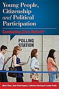 Young People, Citizenship and Political Participation : Combating Civic Deficit? (Paperback)