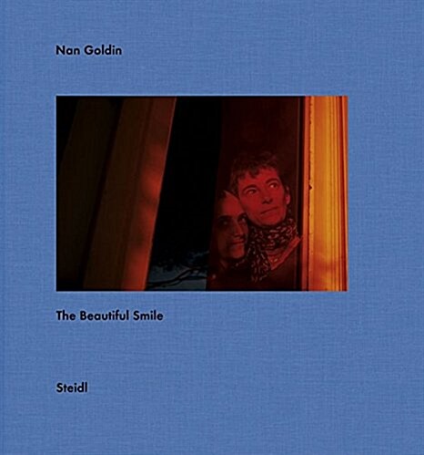 Nan Goldin: The Beautiful Smile (Hardcover)
