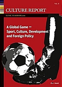 Global Game: Sport, Culture, Development and Foreign Policy: Culture Report Eunic Yearbook 2016 (Paperback)