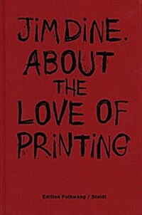 Jim Dine: About the Love of Printing (Hardcover)