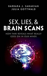 Sex, Lies, and Brain Scans : How fMRI Reveals What Really Goes on in Our Minds (Hardcover)