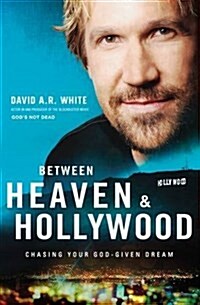 Between Heaven and Hollywood: Chasing Your God-Given Dream (Paperback)