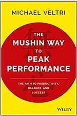 The Mushin Way to Peak Performance: The Path to Productivity, Balance, and Success (Hardcover)