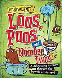 Awfully Ancient: Loos, Poos and Number Twos : A disgusting journey through the bowels of history! (Paperback)