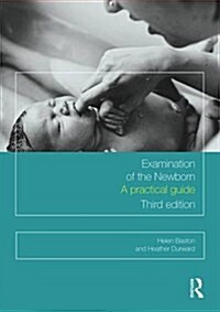 Examination of the Newborn : A Practical Guide (Paperback, 3 ed)