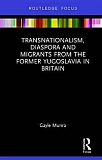 Transnationalism, Diaspora and Migrants from the Former Yugoslavia in Britain (Hardcover)